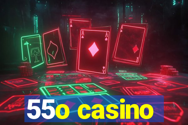 55o casino