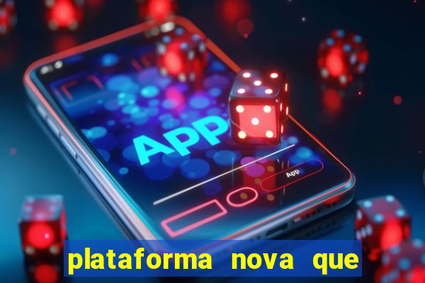 plataforma nova que ta pagando