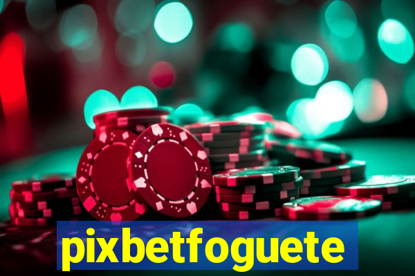 pixbetfoguete