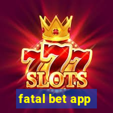 fatal bet app