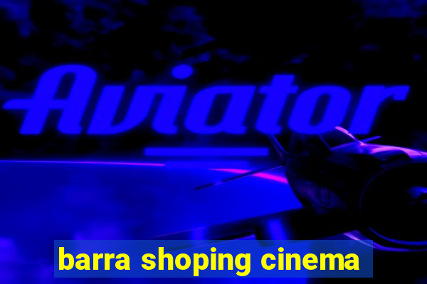 barra shoping cinema