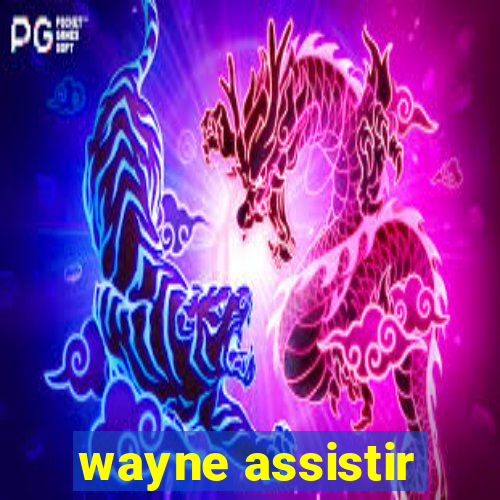 wayne assistir