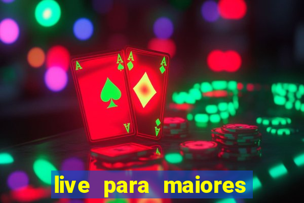 live para maiores de 18