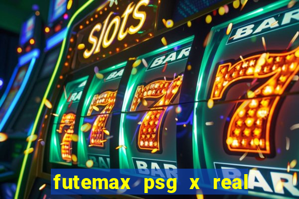 futemax psg x real madrid ao vivo