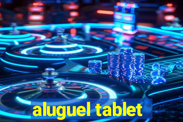 aluguel tablet