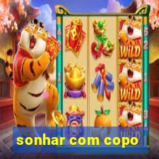 sonhar com copo