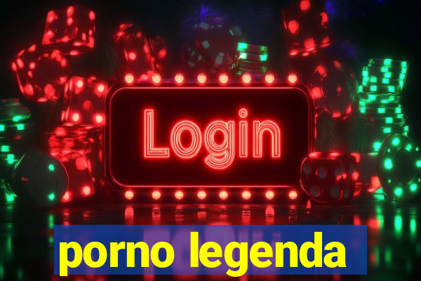 porno legenda