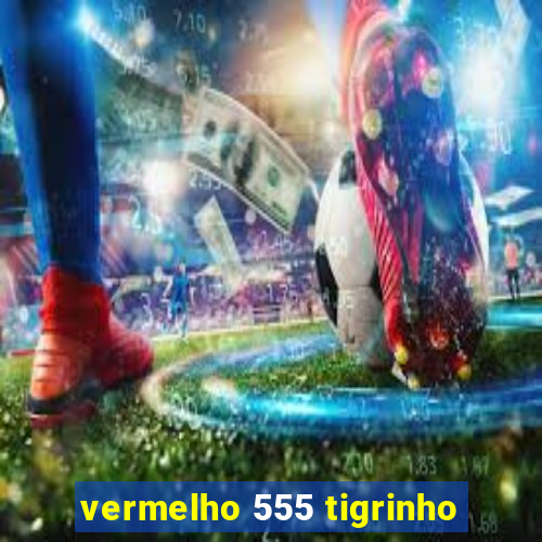 vermelho 555 tigrinho