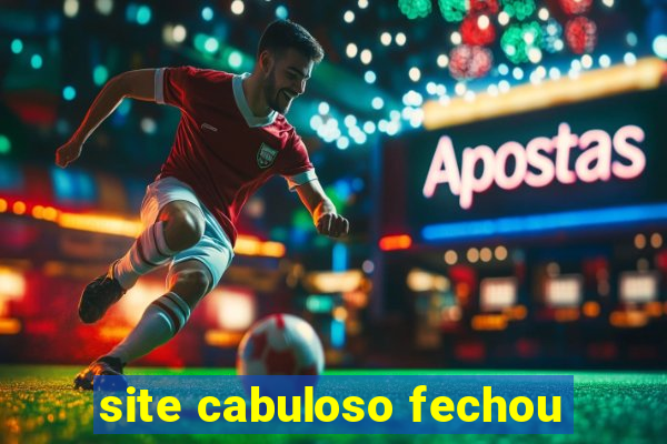 site cabuloso fechou