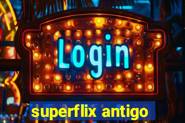 superflix antigo