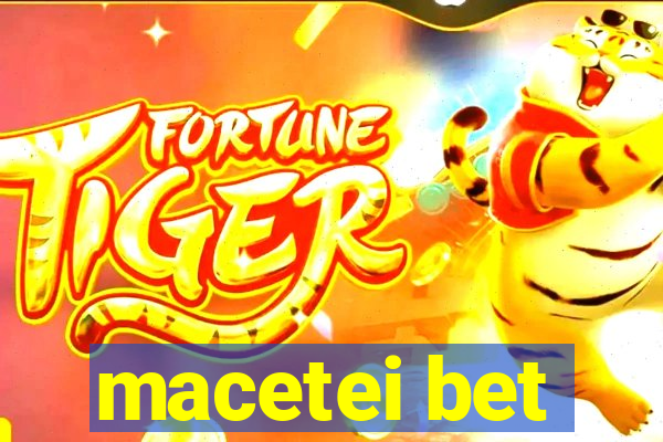 macetei bet