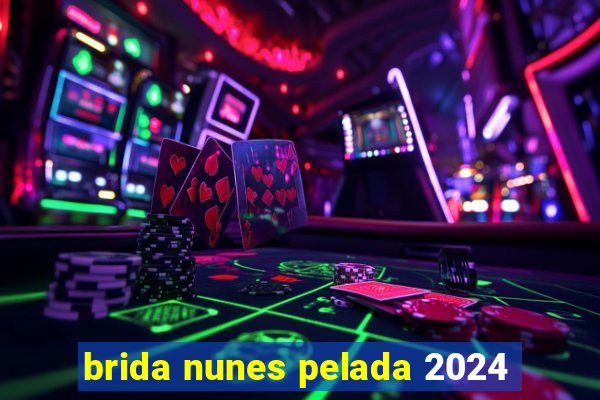 brida nunes pelada 2024