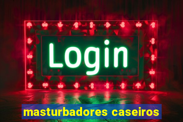 masturbadores caseiros