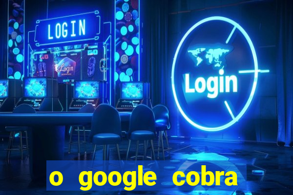 o google cobra taxa de saque de jogos