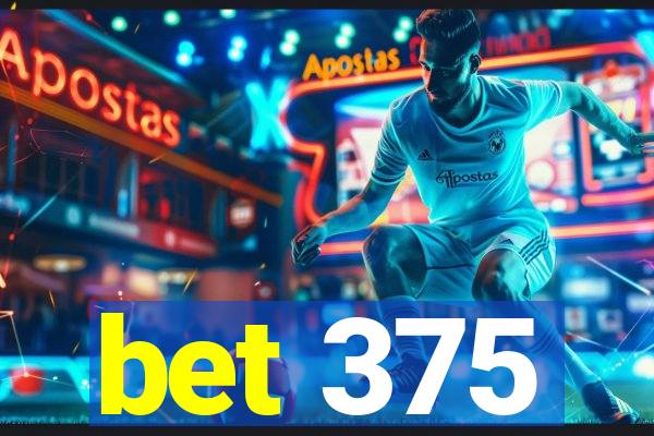 bet 375