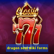 dragon soul wiki forms