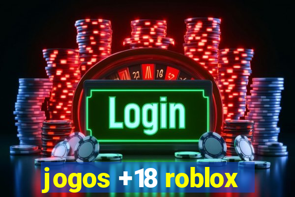 jogos +18 roblox