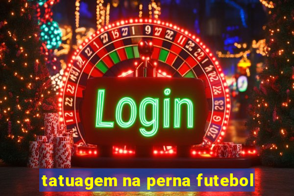 tatuagem na perna futebol