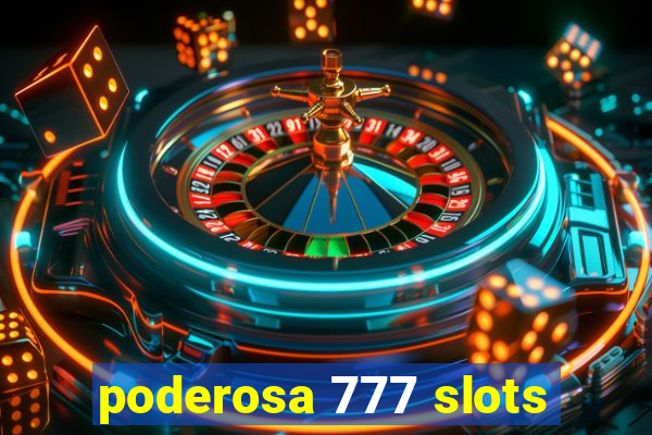 poderosa 777 slots