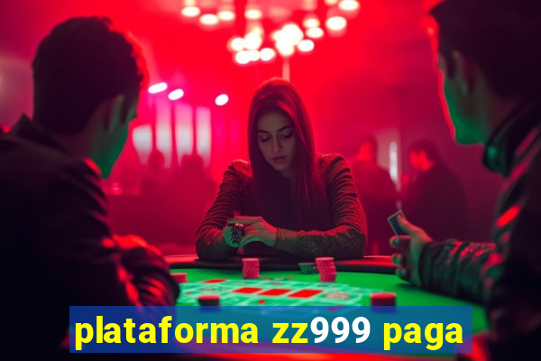 plataforma zz999 paga