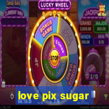 love pix sugar