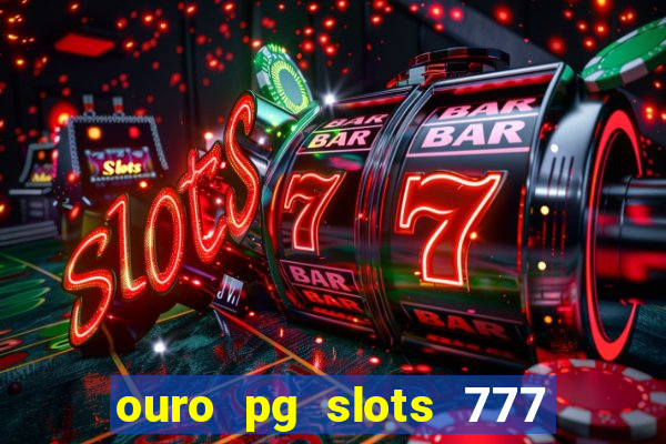 ouro pg slots 777 é confiável