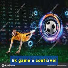 6k game é confiável