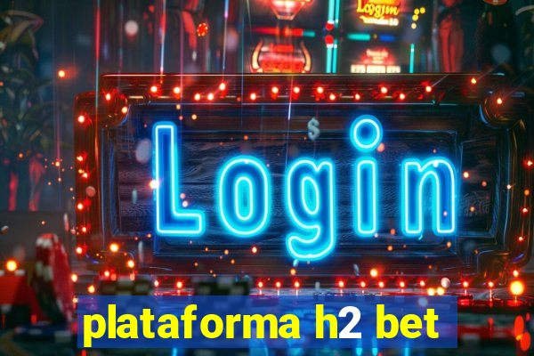 plataforma h2 bet