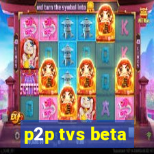 p2p tvs beta