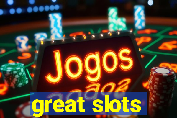 great slots