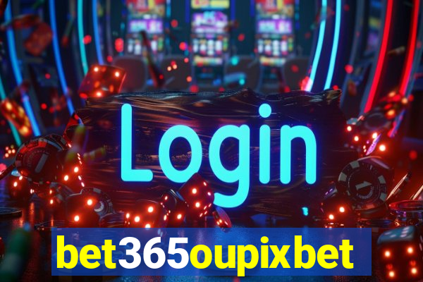 bet365oupixbet