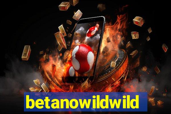 betanowildwild