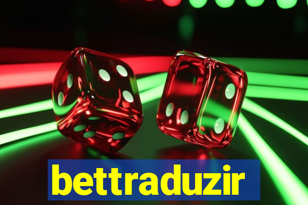 bettraduzir