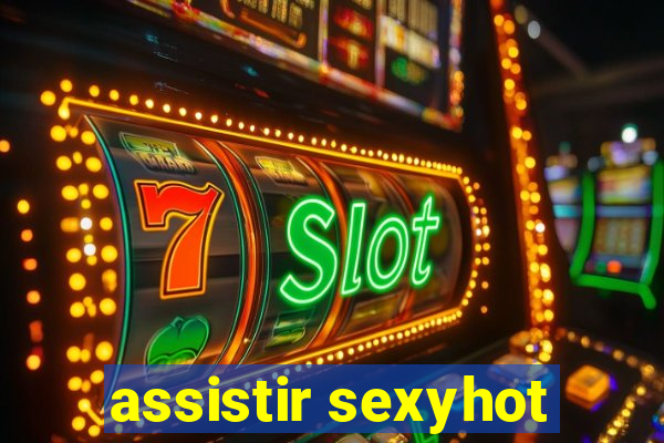 assistir sexyhot