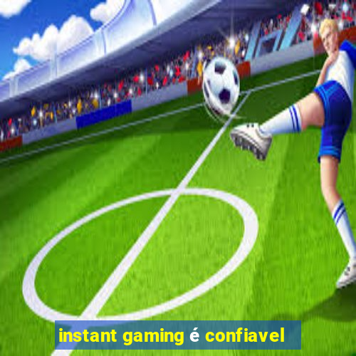 instant gaming é confiavel