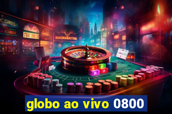 globo ao vivo 0800