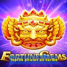 topflix piratas do caribe