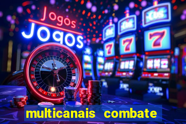 multicanais combate ao vivo