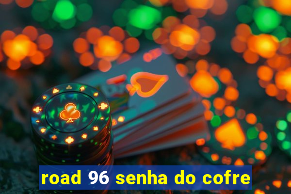 road 96 senha do cofre