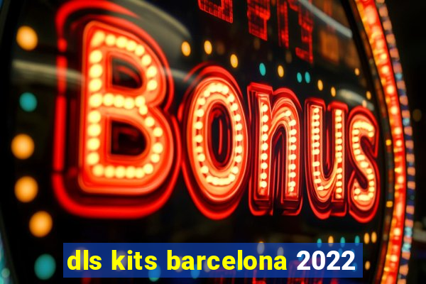 dls kits barcelona 2022