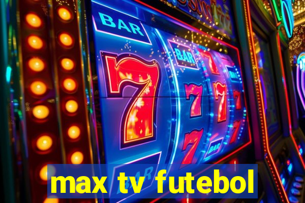 max tv futebol