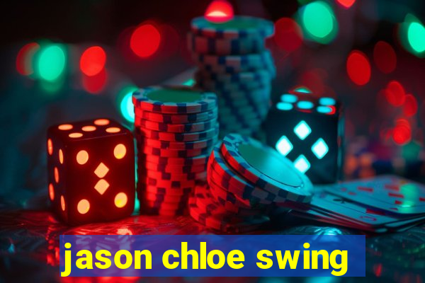 jason chloe swing