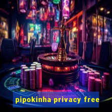 pipokinha privacy free