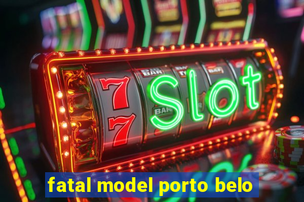 fatal model porto belo