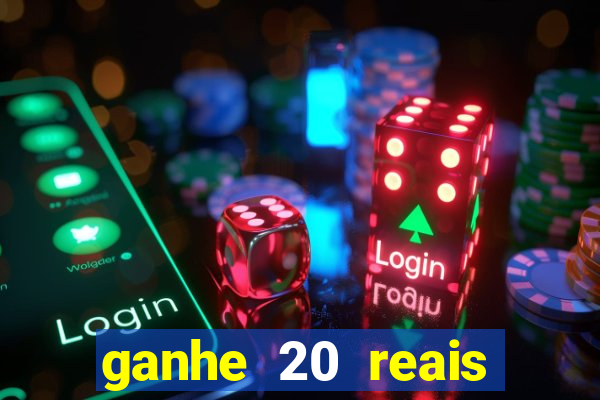 ganhe 20 reais para apostar cassino