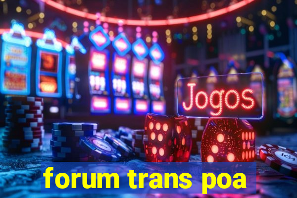 forum trans poa