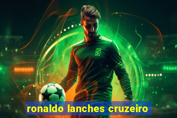 ronaldo lanches cruzeiro