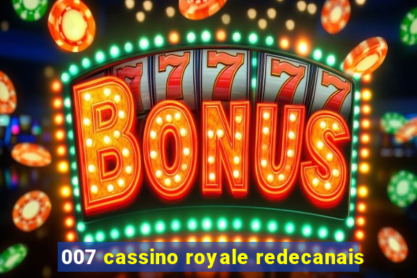 007 cassino royale redecanais