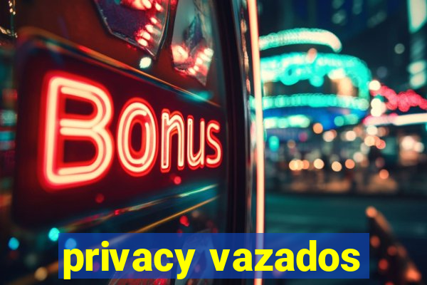 privacy vazados