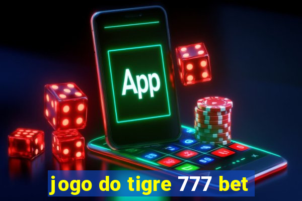 jogo do tigre 777 bet